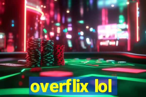 overflix lol